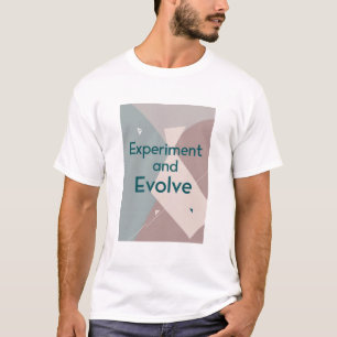 Experimentiere und entwickle dich weiter T-Shirt