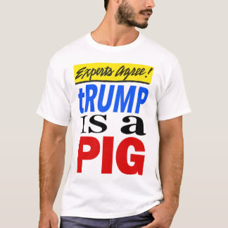 Experten sind sich einig, Trump ist ein Schwein T-Shirt