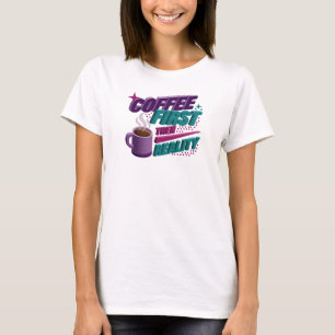 Expressiver KAFFEE ZUERST DANN REALITÄT Custom T-Shirt