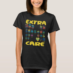 Extra Care chromosomes Trisomy 21 XX T-Shirt