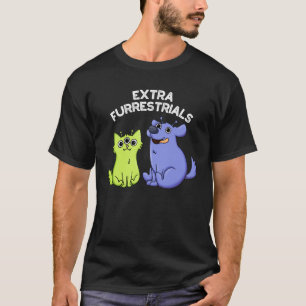 Extra Furrestrials Funny Alien Furry Pun Dark BG T-Shirt