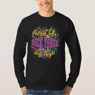 Extravagant wie die Rennstrecke auf einer Date Nig T-Shirt