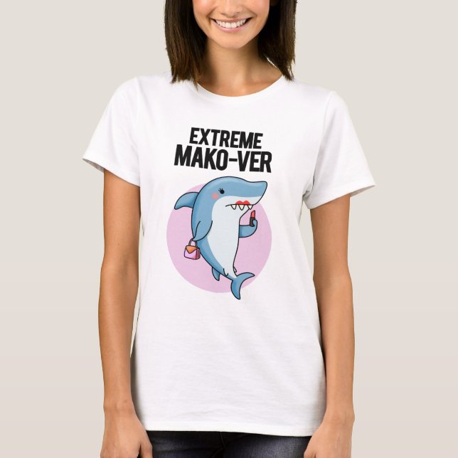 Extreme Mako-ver Funny Mako Shark Pun T-Shirt (Vorderseite)