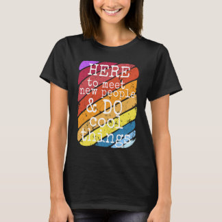 Extrovertierte Hier, um neue Leute zu treffen und  T-Shirt