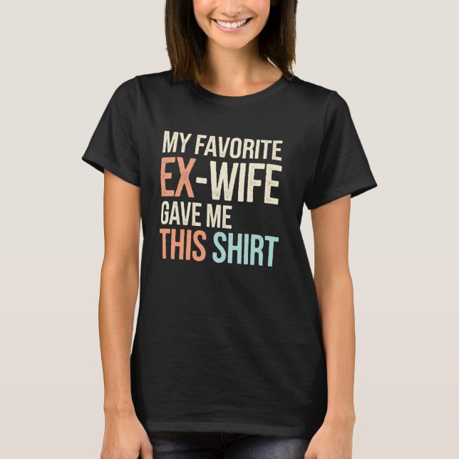 ExWife Funny Scheidung Party Geschenk Idee für Män T-Shirt (Vorderseite)