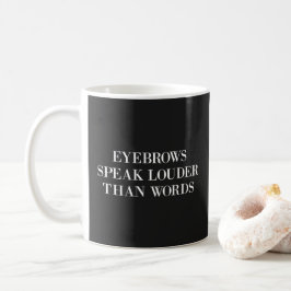 Eyebrows Louder Words Funny Quote Kaffeetasse