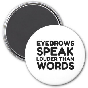 Eyebrows Louder Words Funny Quote Magnet