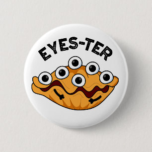 Eyes ter Funny Oyster Pun Button