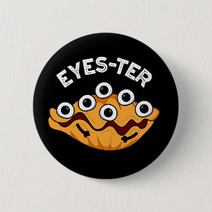 Eyes ter Funny Oyster Pun Dark BG Button