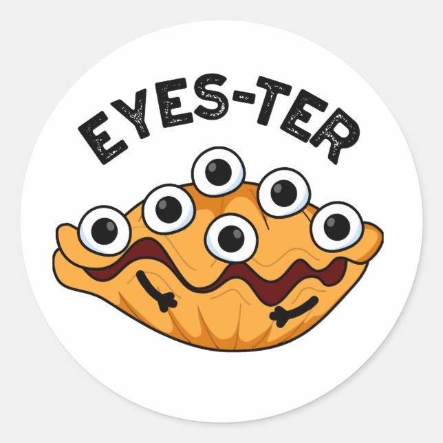 Eyes ter Funny Oyster Pun Runder Aufkleber (Vorderseite)