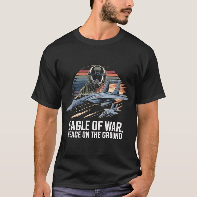 F-15 Eagle of War Peace in the Ground Gift T-Shirt (Vorderseite)