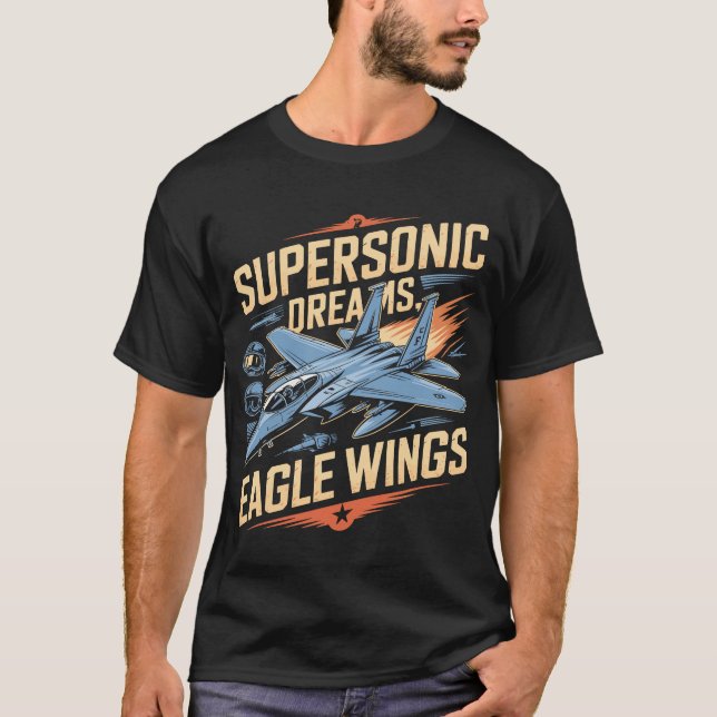 F-15 Eagle Supersonic Dreams Eagle Wings Military  T-Shirt (Vorderseite)