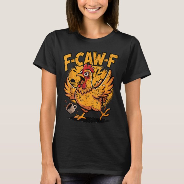 F Caw F Coffee Chicken F Kawf Rooster Funny Bird F T-Shirt (Vorderseite)