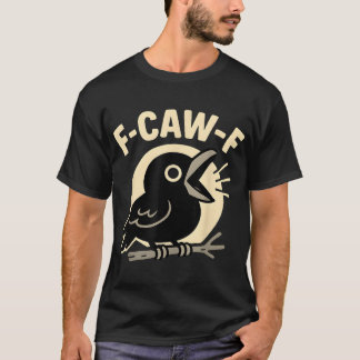 F Caw F Crow Adult Humor Sarcastic Redewendungen M T-Shirt