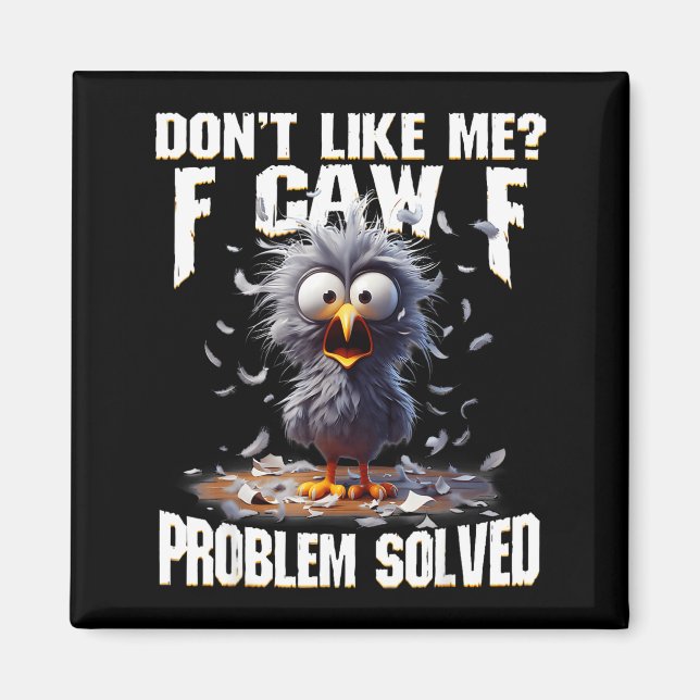 F Caw F Funny Angry Chicken Don't Like Me Problem  Magnet (Vorne)