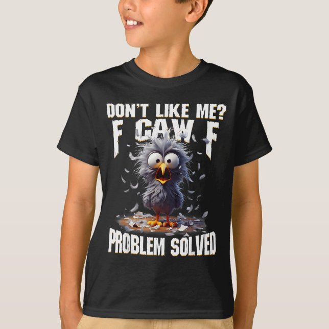 F Caw F Funny Angry Chicken Don't Like Me Problem  T-Shirt (Vorderseite)
