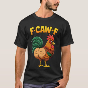 F-Caw-F Hahn Meme Lustiger Hühnerhumor Scherz F'CA T-Shirt