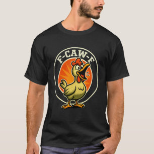 F-CAW-F Huhn Lustiger Sarkasmus Ironie Verrücktes T-Shirt
