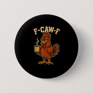 F-Caw-F Kaffee Huhn Hahn Lustiger Vogel Button