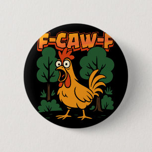 F-caw-f Lustiger Hühnerhumor F-caw-f Zitat Hahn Button