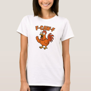 F-Caw-F Lustiger Hühnerhumor F-Caw-F Zitat Hahn T-Shirt