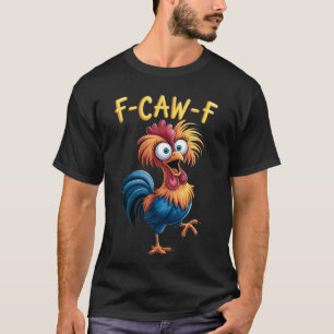 F-Caw-F Lustiger Hühnerhumor T-Shirt