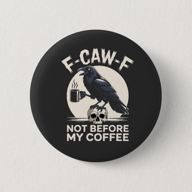 F-Caw-F nicht vor meinem Kaffee Funny Raven Crow Button (Vorderseite)