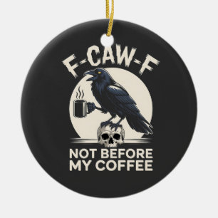 F-Caw-F nicht vor meinem Kaffee Funny Raven Crow Keramik Ornament