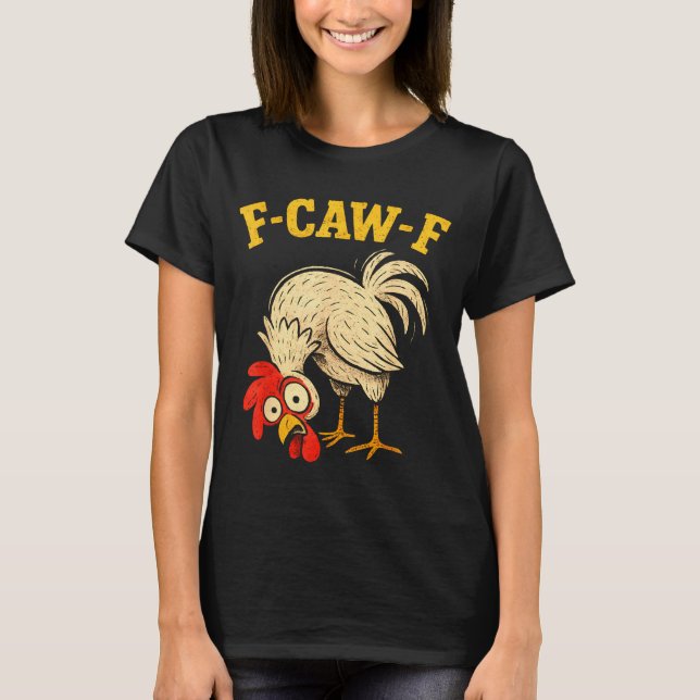 F Caw F Rooster Funny Fcawf Chicken Farm Bird Fawk T-Shirt (Vorderseite)