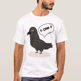 F-CAW-F Sarcastic Crow - Funny Bird T-Shirt