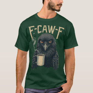 F Caw F T Shirt Kaffee Crow Gothic Raven Funny Hal