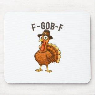 F-gob-f Lustiger Truthahn Thanksgiving Humor Zitat Mousepad