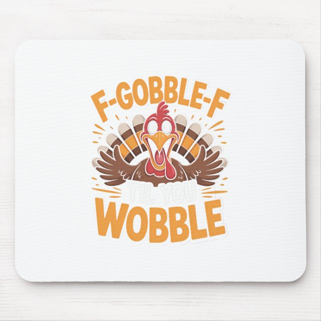 F-gobble-f Til You Wobble Lustiger Thanksgiving Tr Mousepad (Vorne)