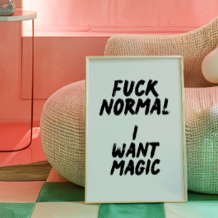 F* Normal. Je veux une affiche magique