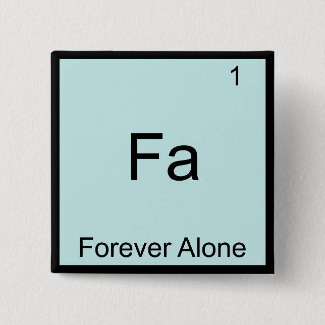 Fa - Für Immer Allein Lustiges Element Chemie Meme Button (Vorderseite)