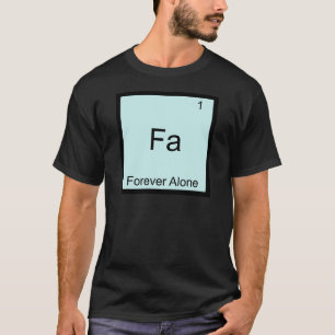 Fa - Für Immer Allein Lustiges Element Chemie Meme T-Shirt