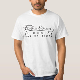 Fabelhaft nach Wahl, schwul nach Geburt T - Shirt