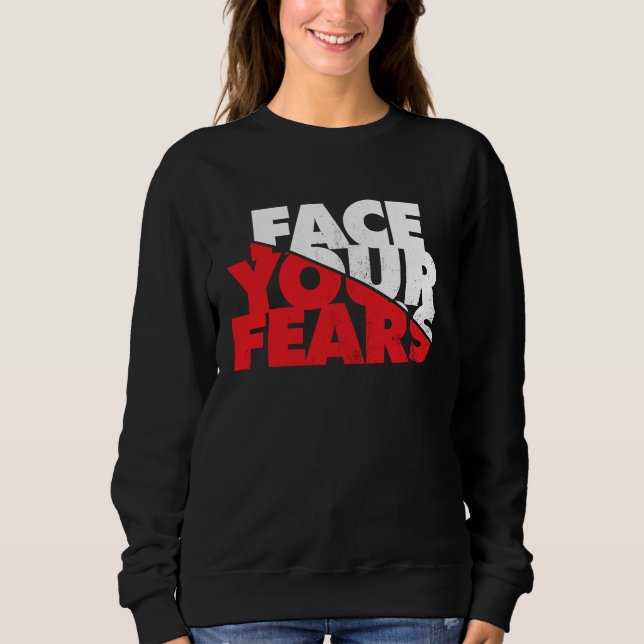 Face Your Fears Sweatshirt (Vorderseite)