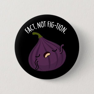Fact not Fig-tion Funny Fig Pun Dark BG Button