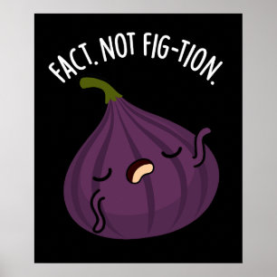 Fact not Fig-tion Funny Fig Pun Dark BG Poster