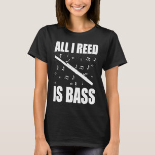 Fagott All I Reed Ist Bass T-Shirt
