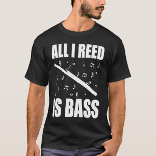 Fagott All I Reed Ist Bass T-Shirt