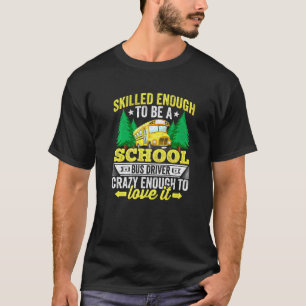 Fähig genug, ein Schulbusfahrer zu sein Bus fahren T-Shirt