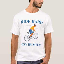 Fahren Sie hart, Bleibe Humble-CYCLING T-Shirt