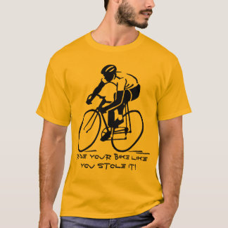 Fahren Sie mit dem Fahrrad, wie Sie es gestohlen h T-Shirt