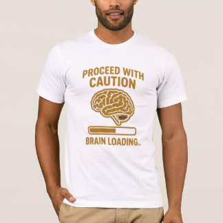 Fahren Sie mit Vorsicht fort - Hirnbeladung Zitat T-Shirt