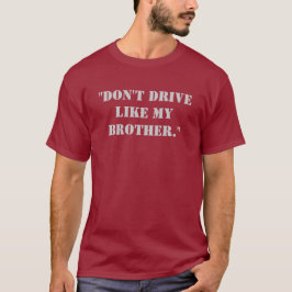 "Fahren Sie nicht wie mein Bruder. " T-Shirt