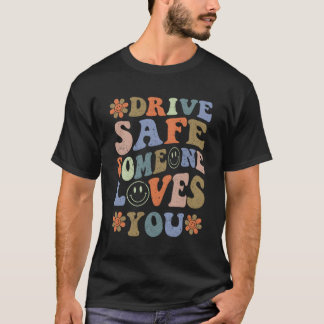 Fahren Sie sicher jemand Lieben Sie T-Shirt