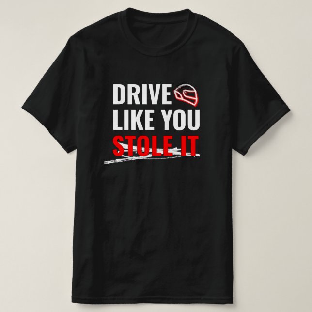 Fahren Sie so, wie Sie es gestohlen haben - feines T-Shirt (Design vorne)