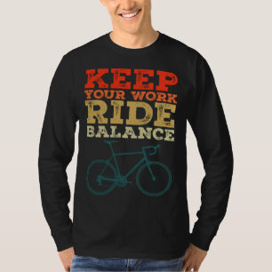 Fahrrad Bike Halten Sie Ihre Arbeitsfahrt Balance T-Shirt